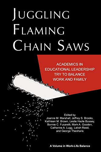 Juggling Flaming Chain Saws Academics In Educational Leadership Try To Balance  [Paperback]