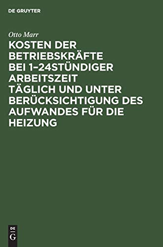 Kosten Der Betriebskrafte Bei 1-24stundiger Arbeitszeit Taglich Und Unter Beruck [Hardcover]
