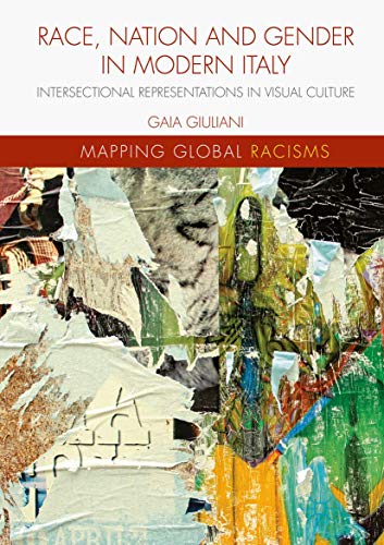 Race, Nation and Gender in Modern Italy Intersectional Representations in Visua [Hardcover]