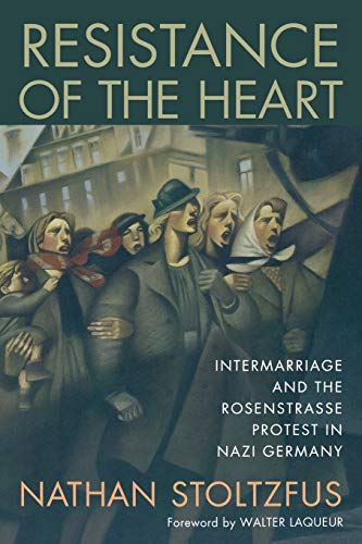 Resistance of the Heart Intermarriage and the Rosenstrasse Protest in Nazi Germ [Paperback]