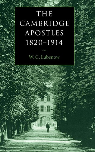 The Cambridge Apostles, 18201914 Liberalism, Imagination, and Friendship in Br [Hardcover]