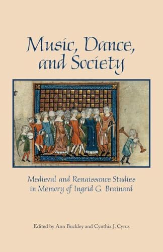 Music, Dance, and Society Medieval and Renaissance Studies in Memory of Ingrid  [Hardcover]