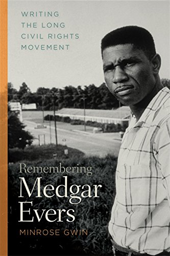 Remembering Medgar Evers Writing the Long Civil Rights Movement [Hardcover]