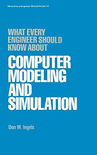 What Every Engineer Should Know about Computer Modeling and Simulation [Hardcover]