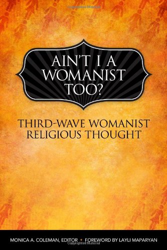 Ain't I a Womanist, Too Third-Wave Womanist Religious Thought [Paperback]