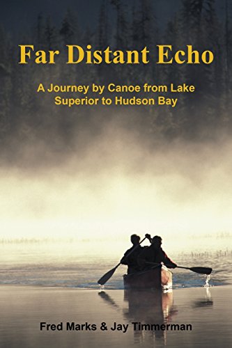 Far Distant Echo A Journey By Canoe From Lake Superior To Hudson Bay [Paperback]