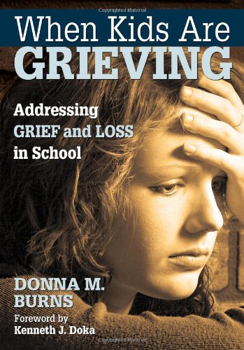 When Kids Are Grieving Addressing Grief and Loss in School [Paperback]