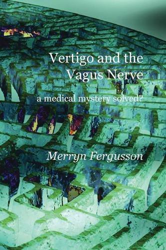 Vertigo And The Vagus Nerve - A Medical Mystery Solved [Paperback]