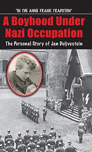 A Boyhood Under Nazi Occupation The Personal Story ofJan Duijvestein [Hardcover]