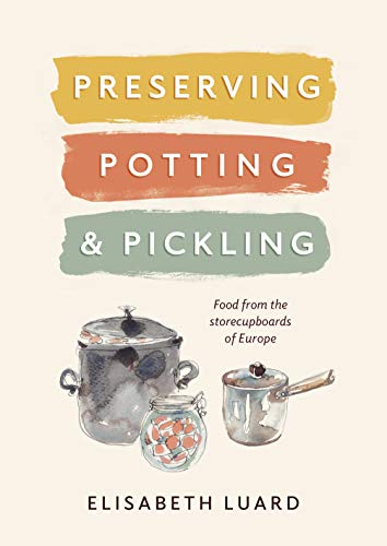 Preserving, Potting and Pickling Food from the storecupboards of Europe [Hardcover]