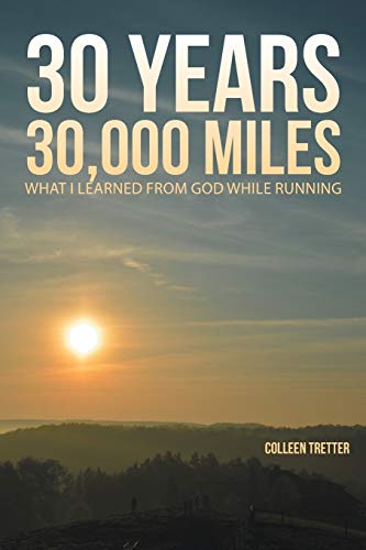 30 Years, 30,000 Miles What I Learned From God While Running [Paperback]