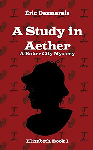A Study In Aether A Baker City Mystery (elizabeth) (volume 1) [Paperback]