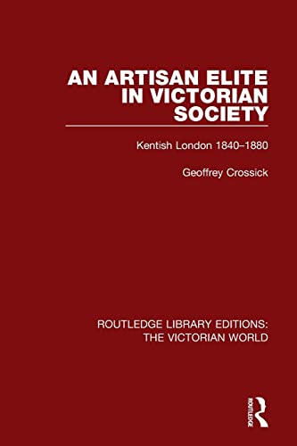 An Artisan Elite in Victorian Society Kentish London 1840-1880 [Paperback]