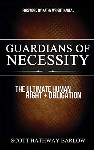 Guardians of Necessity The Ultimate Human Right and Obligation [Paperback]