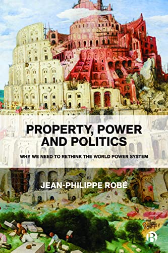 Property, Power and Politics Why We Need to Rethink the World Power System [Hardcover]