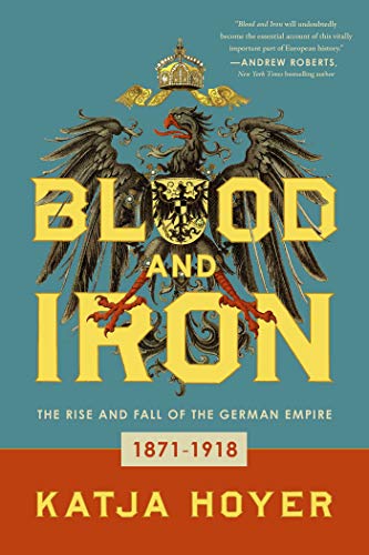 Blood and Iron The Rise and Fall of the German Empire [Paperback]
