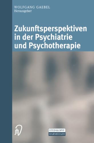 Zukunftsperspektiven in Psychiatrie und Psychotherapie Internationales wissensc [Paperback]