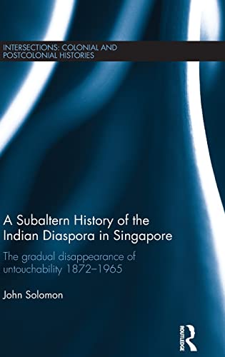 A Subaltern History of the Indian Diaspora in Singapore The Gradual Disappearan [Hardcover]