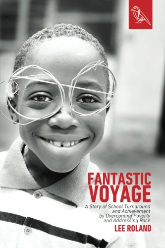 Fantastic Voyage  A Story of School Turnaround and Achievement by Overcoming Po [Unknown]