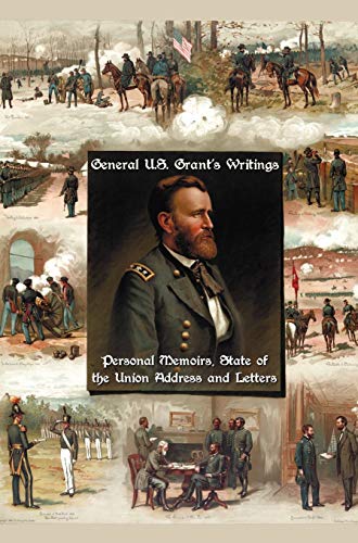 General U.S. Grant's Writings (complete And Unabridged Including His Personal Me [Hardcover]