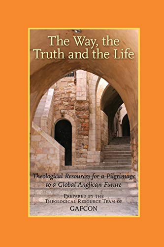 Way, the Truth and the Life  Theological Resources for a Pilgrimage to a Global [Paperback]