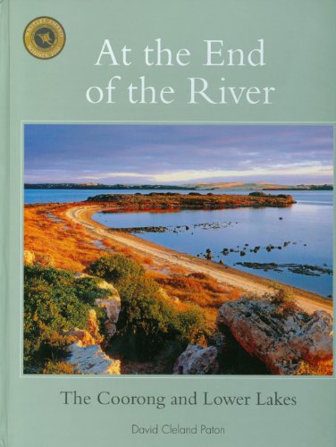 At the End of the River The Coorong and Lower Lakes [Hardcover]