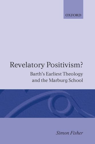 Revelatory Positivism Barth's Earliest Theology and the Marburg School [Hardcover]