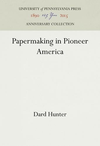 Papermaking in Pioneer America [Hardcover]
