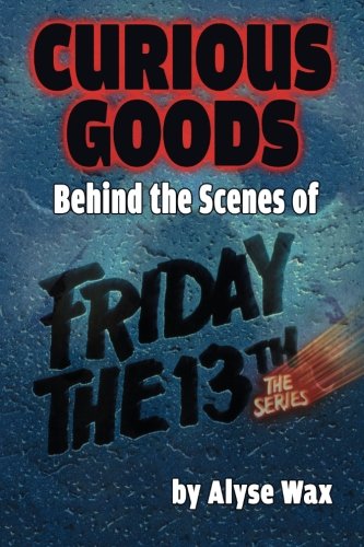 Curious Goods Behind The Scenes Of Friday The 13th The Series [Paperback]