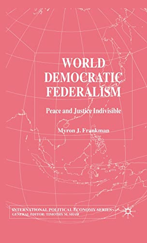 World Democratic Federalism Peace and Justice Indivisible [Hardcover]
