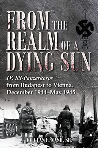 From the Realm of a Dying Sun Volume II - The IV. SS-Panzerkorps in the Budapes [Hardcover]