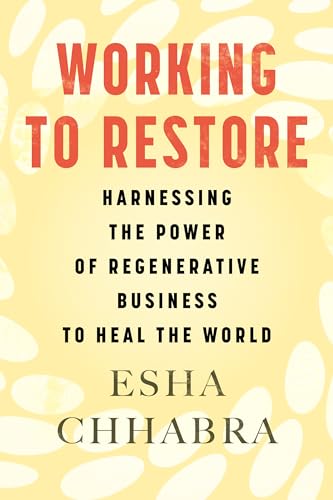 Working to Restore Harnessing the Power of Regenerative Business to Heal the Wo [Hardcover]