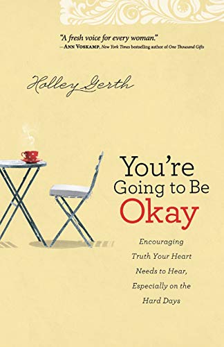 You're Going To Be Okay Encouraging Truth Your Heart Needs To Hear, Especially  [Paperback]