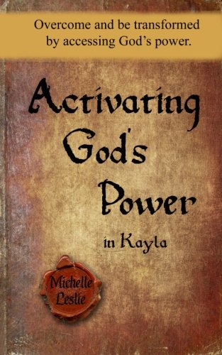 Activating God's Power In Kayla Overcome And Be Transformed By Accessing God's  [Paperback]