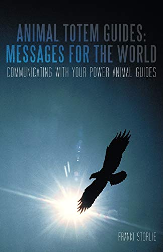 Animal Totem Guides Messages For The World Communicating With Your Power Anima [Paperback]