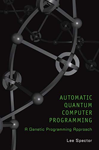 Automatic Quantum Computer Programming A Genetic Programming Approach [Paperback]