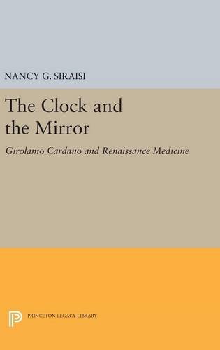 The Clock and the Mirror Girolamo Cardano and Renaissance Medicine [Hardcover]