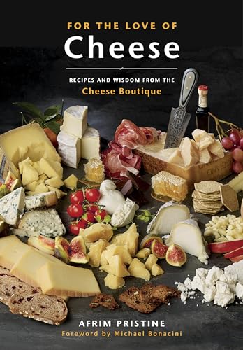 For the Love of Cheese Recipes and Wisdom from the Cheese Boutique A Cookbook [Paperback]