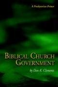 Biblical Church Government (a Presbyterian Primer) [Paperback]