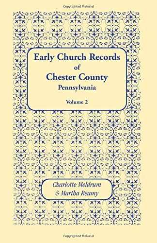 Early Church Records Of Chester County, Pennsylvania. Volume 2 [Paperback]