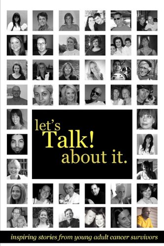 Let's Talk About It Inspiring Stories From Young Adult Cancer Survivors [Paperback]