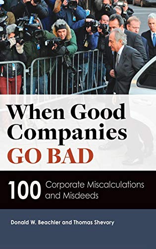 When Good Companies Go Bad 100 Corporate Miscalculations And Misdeeds [Hardcover]