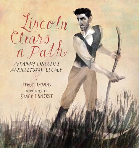 Lincoln Clears a Path Abraham Lincoln's Agricultural Legacy [Hardcover]
