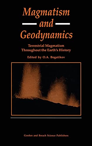Magmatism and Geodynamics Terrestrail Magmatism Throughout the Earth's History [Hardcover]