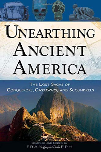 Unearthing Ancient America The Lost Sagas Of Conquerors, Castaways, And Scoundr [Paperback]