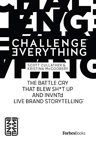 ForbesBooks Challenge Everything The Battle Cry That Blew Sh*t Up And INVNTd L [Hardcover]