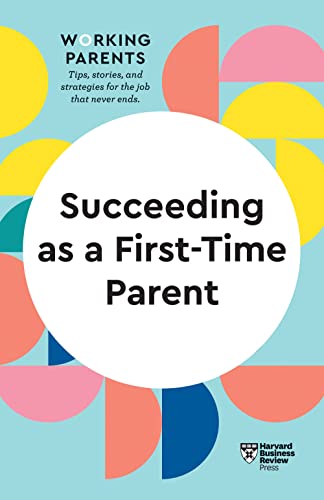 Succeeding as a First-Time Parent (HBR Working Parents Series) [Paperback]