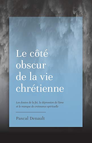 Ct Obscur de la Vie Chrtienne  Les Doutes de la Foi, la dpression de l'me  [Paperback]