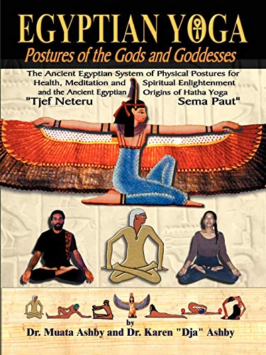 Egyptian Yoga Postures Of The Gods And Goddesses The Ancient Egyptian System O [Paperback]