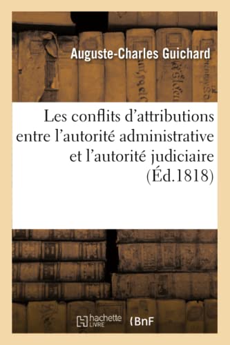 Les Conflits D'attributions Entre L'autorite Administrative Et L'autorite Judici [Paperback]